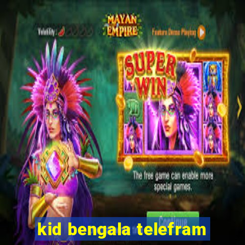 kid bengala telefram